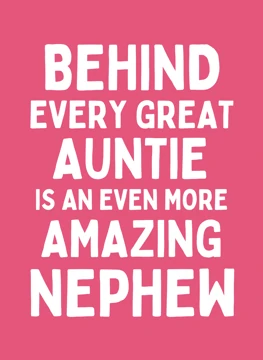 Behind Every Great Auntie Is An Even More Amazing Nephew