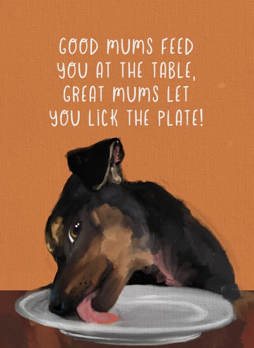 Great Mums Let You Lick the Plate