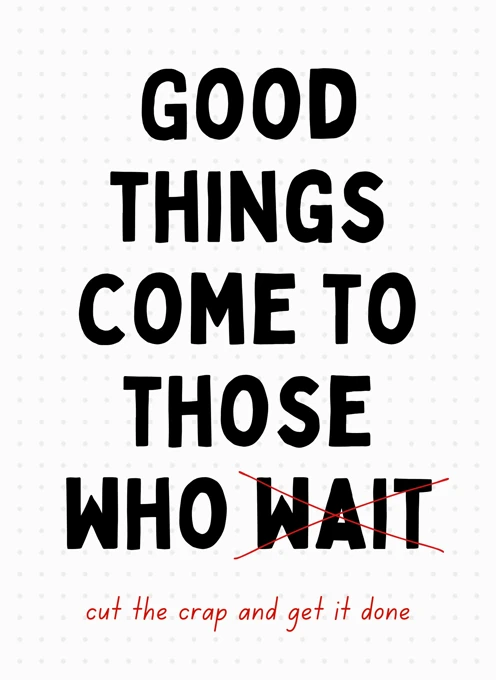 Good Things Come To Those Who Get It Done