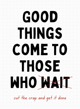 Good Things Come To Those Who Get It Done