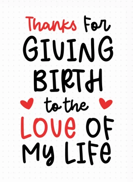 Thanks for Giving Birth to the Love of My Life