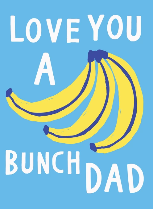 Love You A Bunch Dad