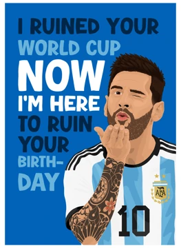 I Ruined Your World Cup Now - Lionel Messi