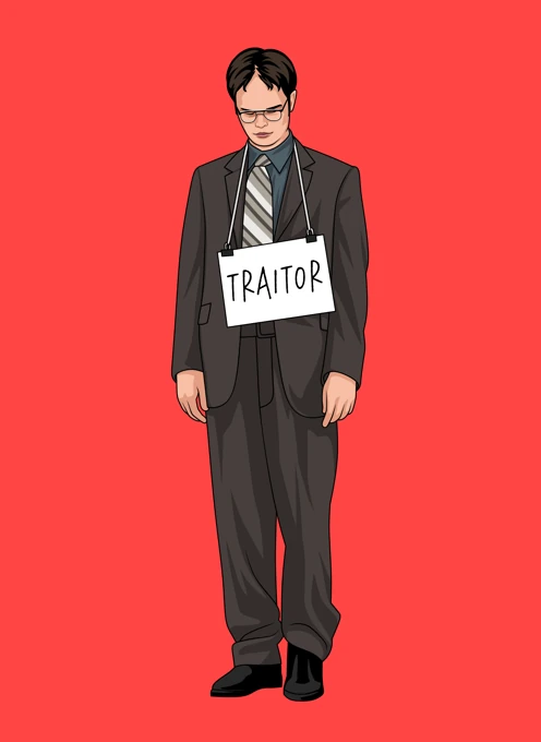 Traitor - Dwight Schrute