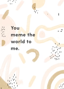 Meme The World To Me