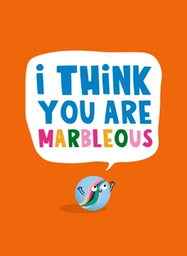 I Think You Are Marbleous