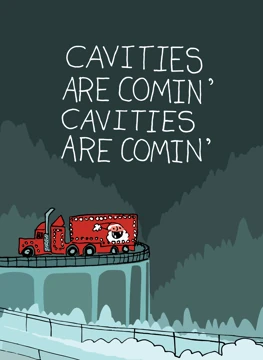 Cavities Are Comin'