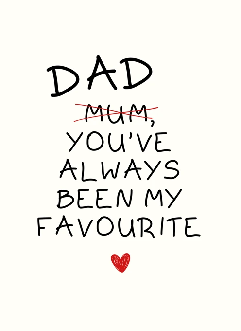 Dad You've Always Been My Favourite