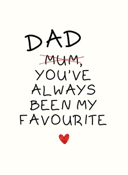 Dad You've Always Been My Favourite