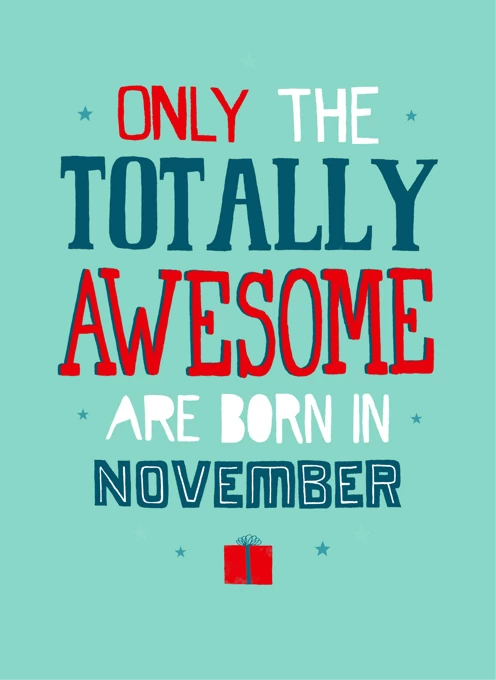 Only the Totally Awesome Are Born in November