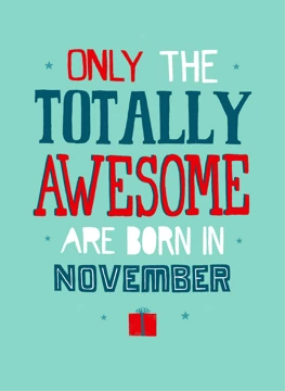 Only the Totally Awesome Are Born in November