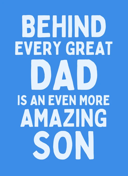 Behind Every Great Dad - Amazing Son
