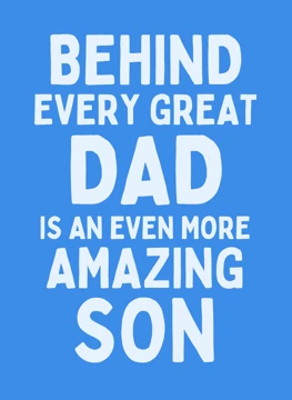 Behind Every Great Dad - Amazing Son