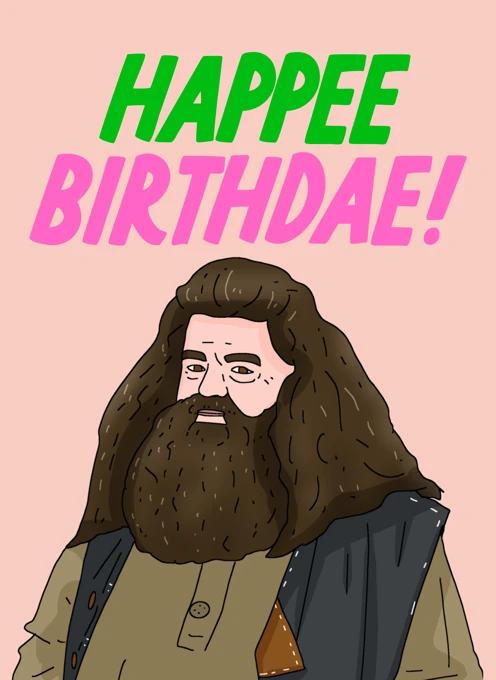 Happee Birthdae! - Rubeus Hagrid