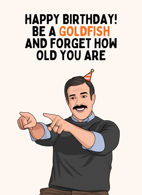 Be a Goldfish - Ted Lasso Birthday Card