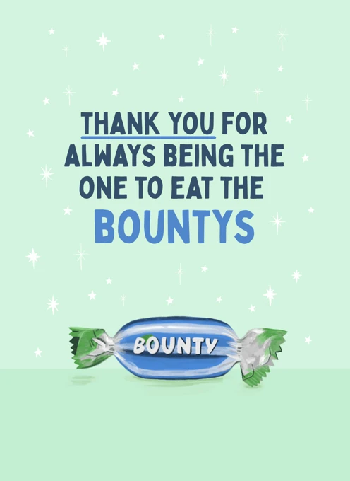 Thank You for Always Being the One to Eat the Bountys