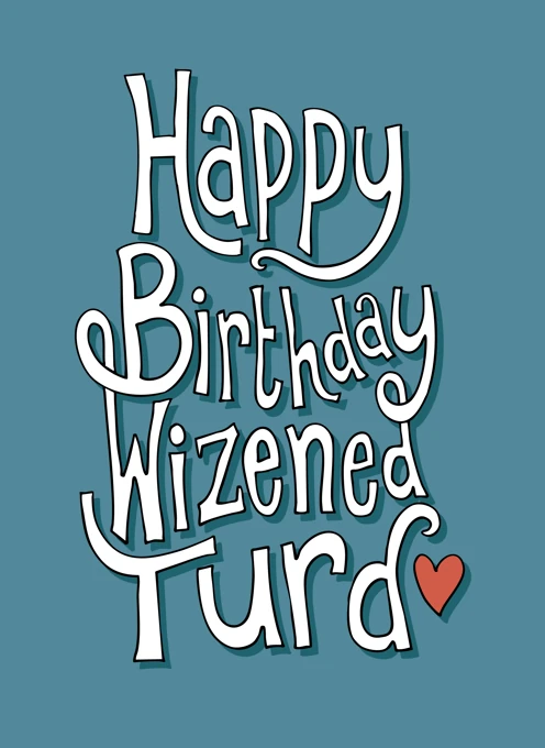 Happy Birthday Wizened Turd