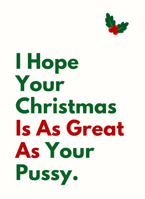 I Hope Your Christmas Is As Great As Your Pussy