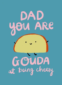 You Are Gouda At Being Cheesy