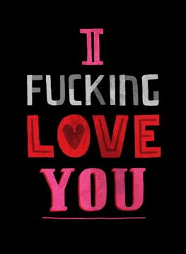 I Fuc***g Love You
