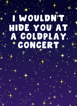 I Wouldn't Hide You at a Coldplay Concert