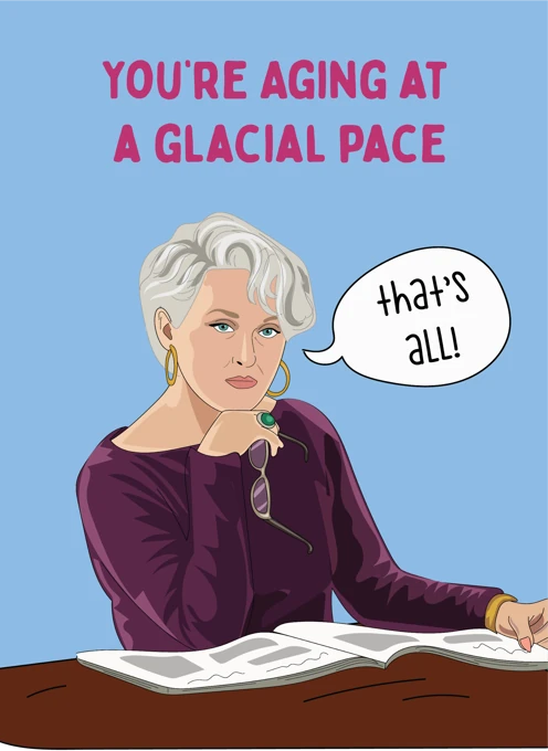 You're Ageing at a Glacial Pace