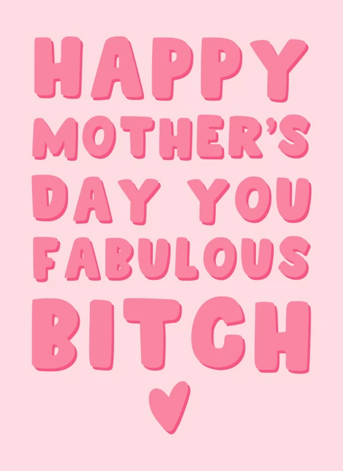 Happy Mother's Day - You Fabulous Bitch