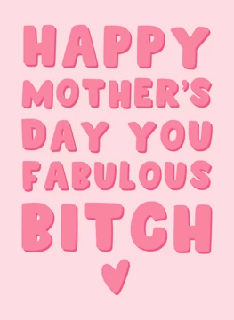 Happy Mother's Day - You Fabulous Bitch