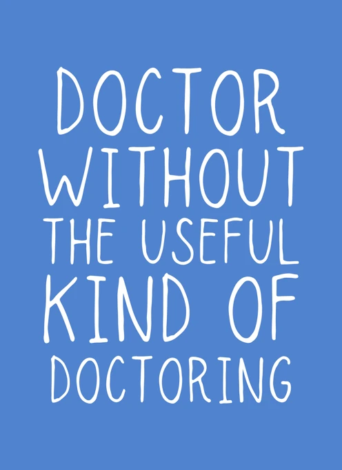 Doctor Without The Useful Kind Of Doctoring