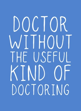 Doctor Without The Useful Kind Of Doctoring