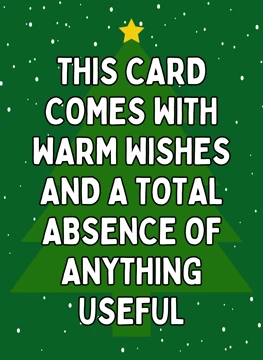 This Card Comes With Warm Wishes and Nothing Useful
