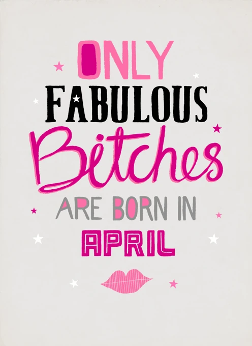 Fabulous Bitches Are Born In April