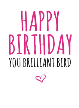 Happy Birthday You Brilliant Bird