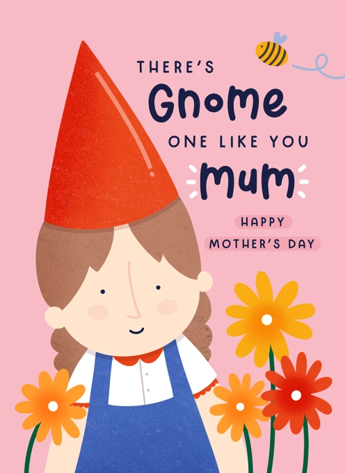 There's Gnome One Like You Mum