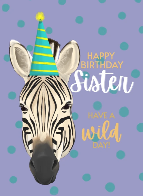 Happy Birthday Sister - Have A Wild Day