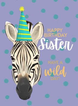 Happy Birthday Sister - Have A Wild Day