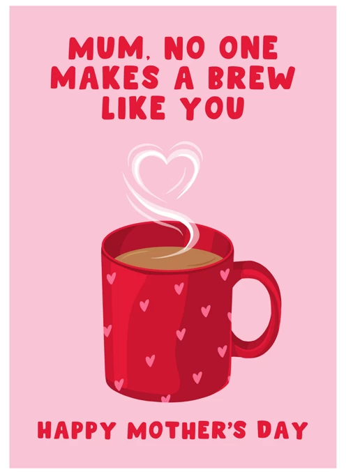No One Makes a Brew Like You Mum