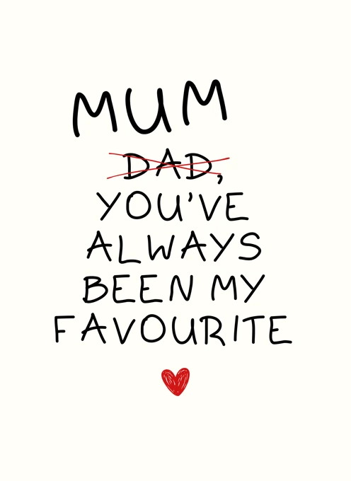 Mum You've Always Been My Favourite