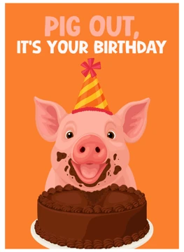 Pig Out, It's Your Birthday