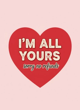 I'm All Yours - Sorry No Refunds