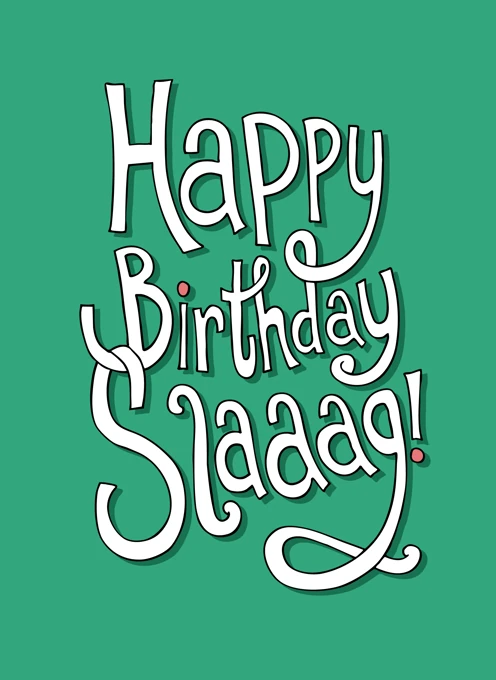 Happy Birthday Slag