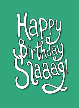 Happy Birthday Slag