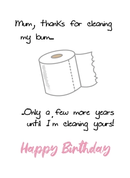 Mum Thanks For Wiping My Bum - Happy Birthday