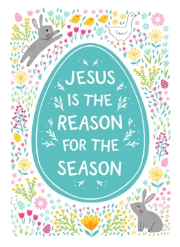 Jesus Is the Reason for the Season - Easter