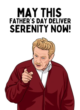 May This Father's Day Deliver Serenity Now! - Frank Costanza