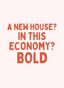 A New House? In This Economy?