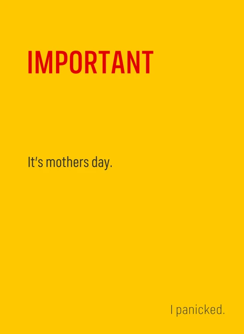 Important - It's mothers day.  I panicked.