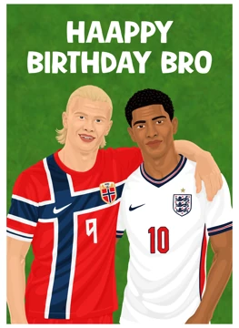 Happy Birthday Bro - Haaland And Bellingham