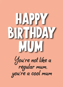 Happy Birthday Mum - You're a Cool Mum