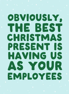 Best Christmas Present Is Having Us As Your Employees
